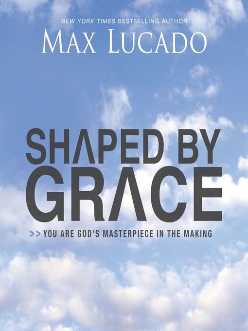 Title details for Shaped by Grace by Max Lucado - Available